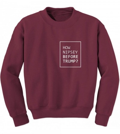 Camisoles & Tanks How Nipsey Before Trump Crewneck Sweatshirt - Maroon - CU18RQXX5GR $49.92
